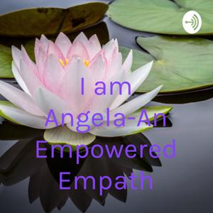 I am Angela-An Empowered Empath