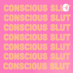 Conscious Slut