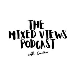 The Mixed Views Podcast with Oneika