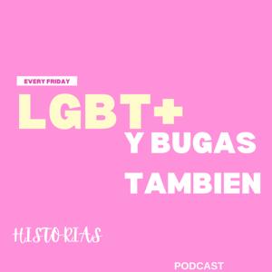 Historias LGBT+ y Bugas también