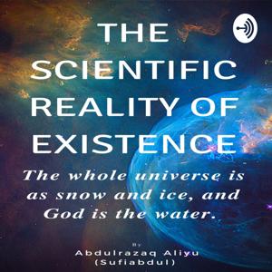 The Scientific Reality of Existence | By Abdulrazaq Aliyu (Sufiabdul)