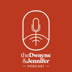 The Dwayne and Jennifer Podcast by Dwayne and Jennifer Roberts