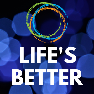 Life's Better Podcast