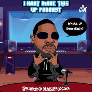 "I KAN'T MAKE THIS UP PODCAST"