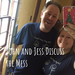 John and Jess Discuss the Mess