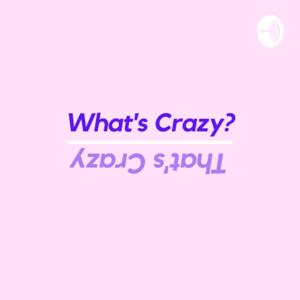 What’s Crazy