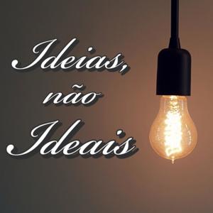 Ideias, não Ideais