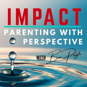 IMPACT: Parenting with Perspective by Ben Pugh