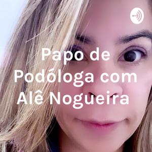 Papo de Podóloga com Alê Nogueira