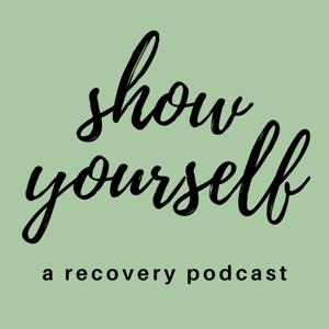 show yourself: a recovery podcast