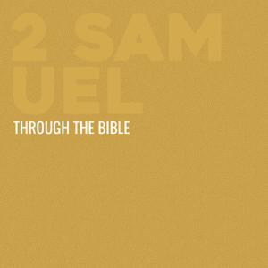 Through the Bible - 2 Samuel by Calvary Monterey