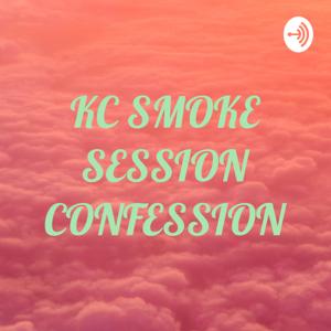 KC SMOKE SESSION CONFESSION