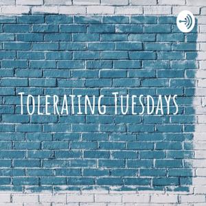 Tolerating Tuesdays