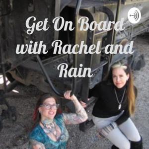 Get On Board with Rachel and Rain