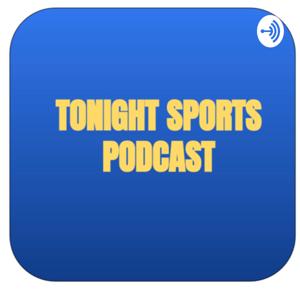 Tonight sports podcast