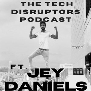 The Tech Disruptors Podcast with the KING OF TECH- JEY DANIELS