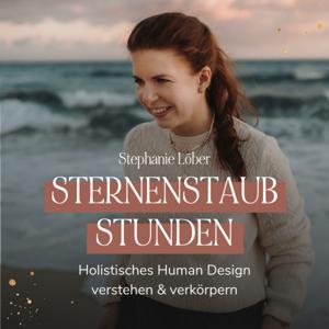 Sternenstaub Stunden - dein Podcast für Holistisches Human Design by Stephie Löber