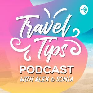 Travel Tips Podcast with Alex and Sonia