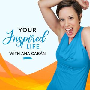 Your Inspired Life with Ana Cabán