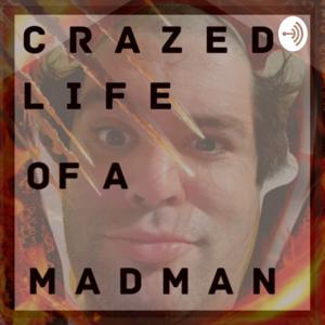 Crazed Life Of A Madman
