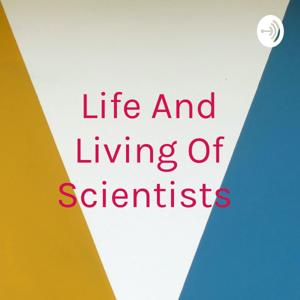 Life And Living Of Scientists