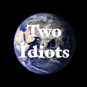 Two Idiots Taking on the World