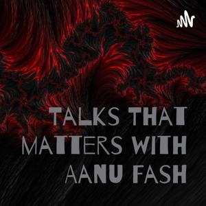 Talks That matters with Aanu Fash