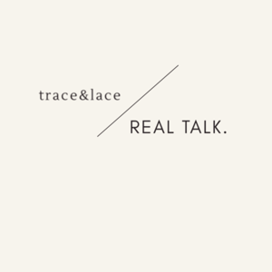 Trace and Lace REAL Talk