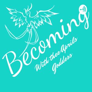 Becoming with Thee Aprils Goddess