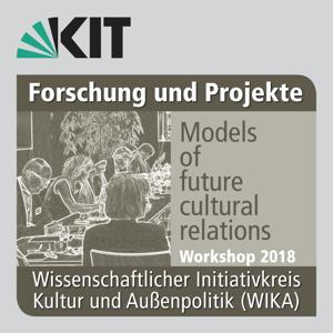 WIKA Workshop 2018: Models of future cultural relations by Karlsruher Institut für Technologie (KIT)