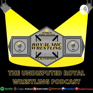 Royal Mic Wrestling Podcast