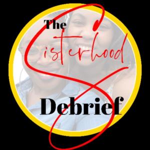 The Sisterhood Debrief