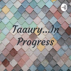 Taaury...In Progress