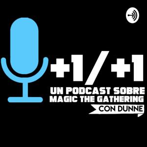 +1/+1, un podcast sobre Magic The Gathering