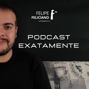 Podcast Exatamente | Felipe Feliciano