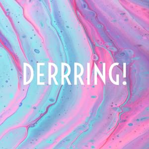 DERRRING!