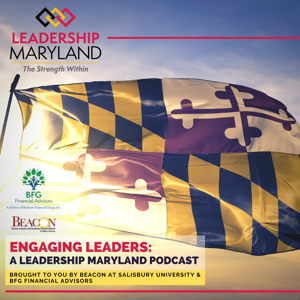 Engaging Leaders: A Leadership Maryland Podcast