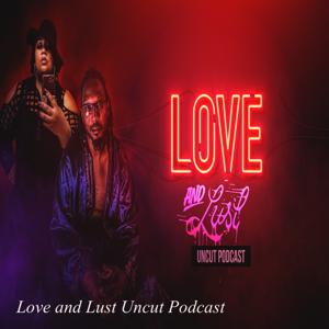 Love and Lust Uncut Podcast