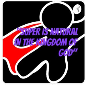 Super Is Natural In The Kingdom of God