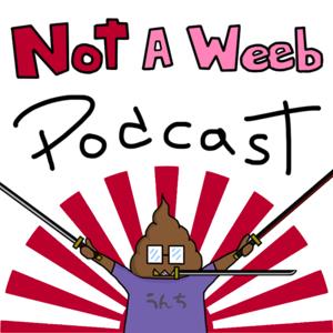 Not A Weeb Podcast