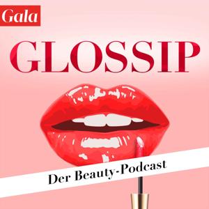 GLOSSIP - Der Gala Beauty-Podcast by Gala / Audio Alliance