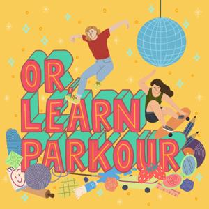 Or, Learn Parkour: An ADHD Podcast