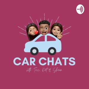 Car Chats with Tess, Kat & Shaun