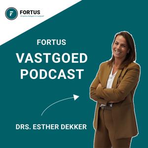 Fortus vastgoed podcast met vastgoed specialist drs. Esther Dekker, dé vastgoed podcast van Nederland.