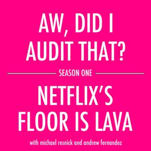 Aw, Did I Audit That? - Netflix's Floor is Lava