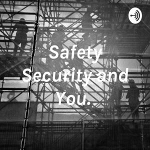 Safety Security and You.