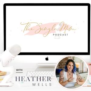 The Single Mom Podcast - Single Parent Advice, Support & a Little Bit of Humor by Heather Wells | The Single Mom Blog