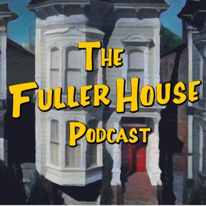 The Fuller House Podcast - (Full House too!)