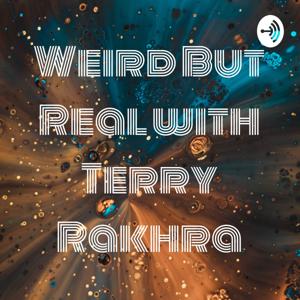 Weird But Real with Terry Rakhra