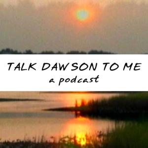 Talk Dawson to Me